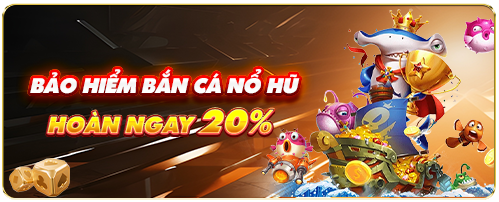 Bảo hiểm bắn cá nổ hũ