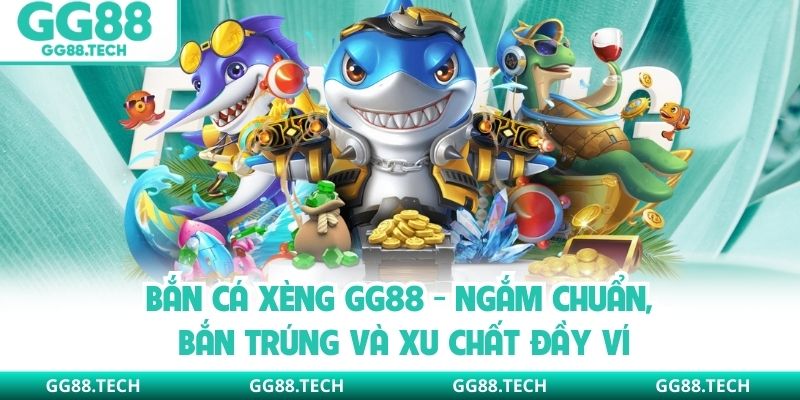 Bắn Cá Xèng GG88 - Ngắm Chuẩn, Bắn Trúng Và Xu Chất Đầy Ví