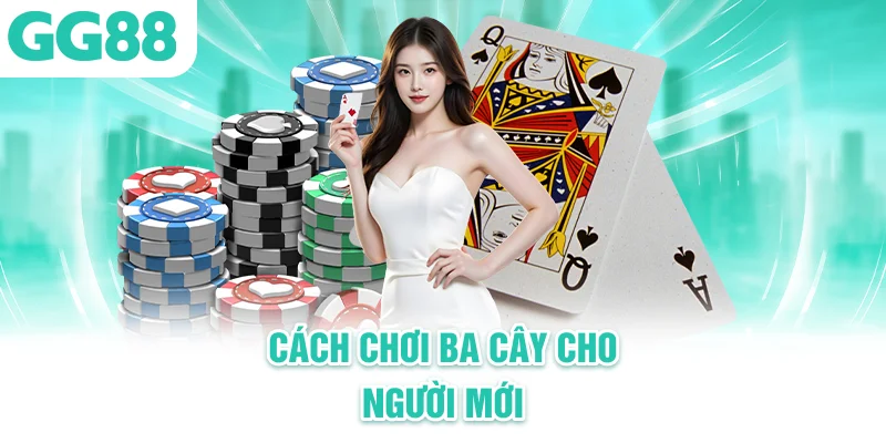 cach chơi bài ba cây cho người mới