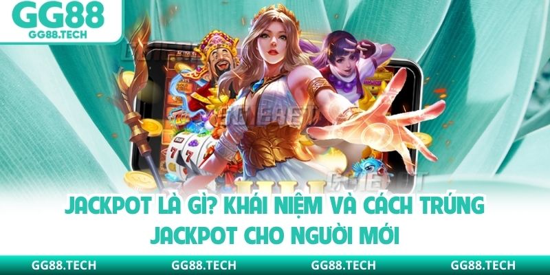 Jackpot Là Gì? Khái Niệm Và Cách Trúng Jackpot Cho Người Mới