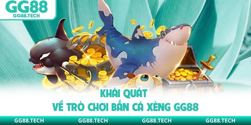 Khái quát về trò chơi bắn cá xèng GG88
