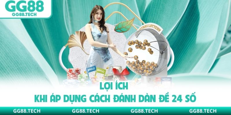Lợi ích khi áp dụng cách đánh dàn đề 24 số