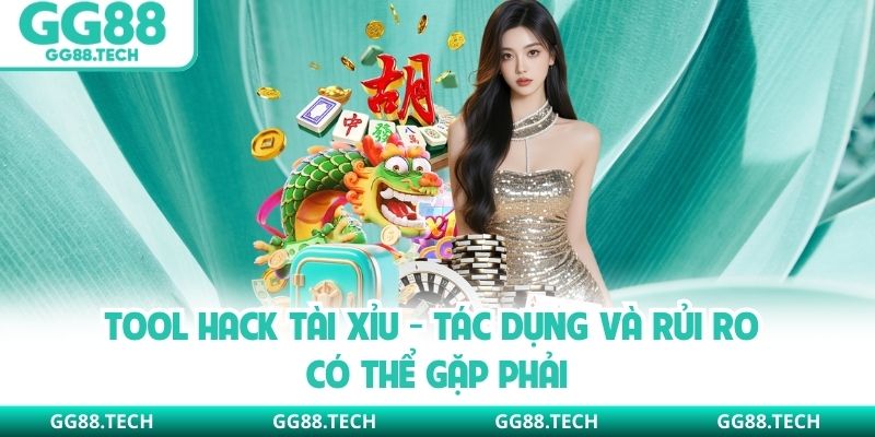 Tool Hack Tài Xỉu - Tác Dụng Và Rủi Ro Có Thể Gặp Phải